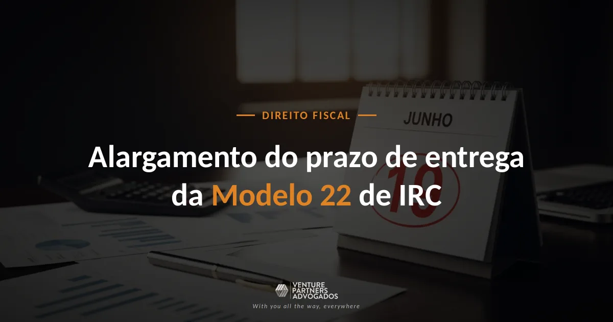 Calendário de junho com o dia 19 assinalado, junto a documentos contabilísticos, ilustrando o novo prazo de entrega da Modelo 22 de IRC